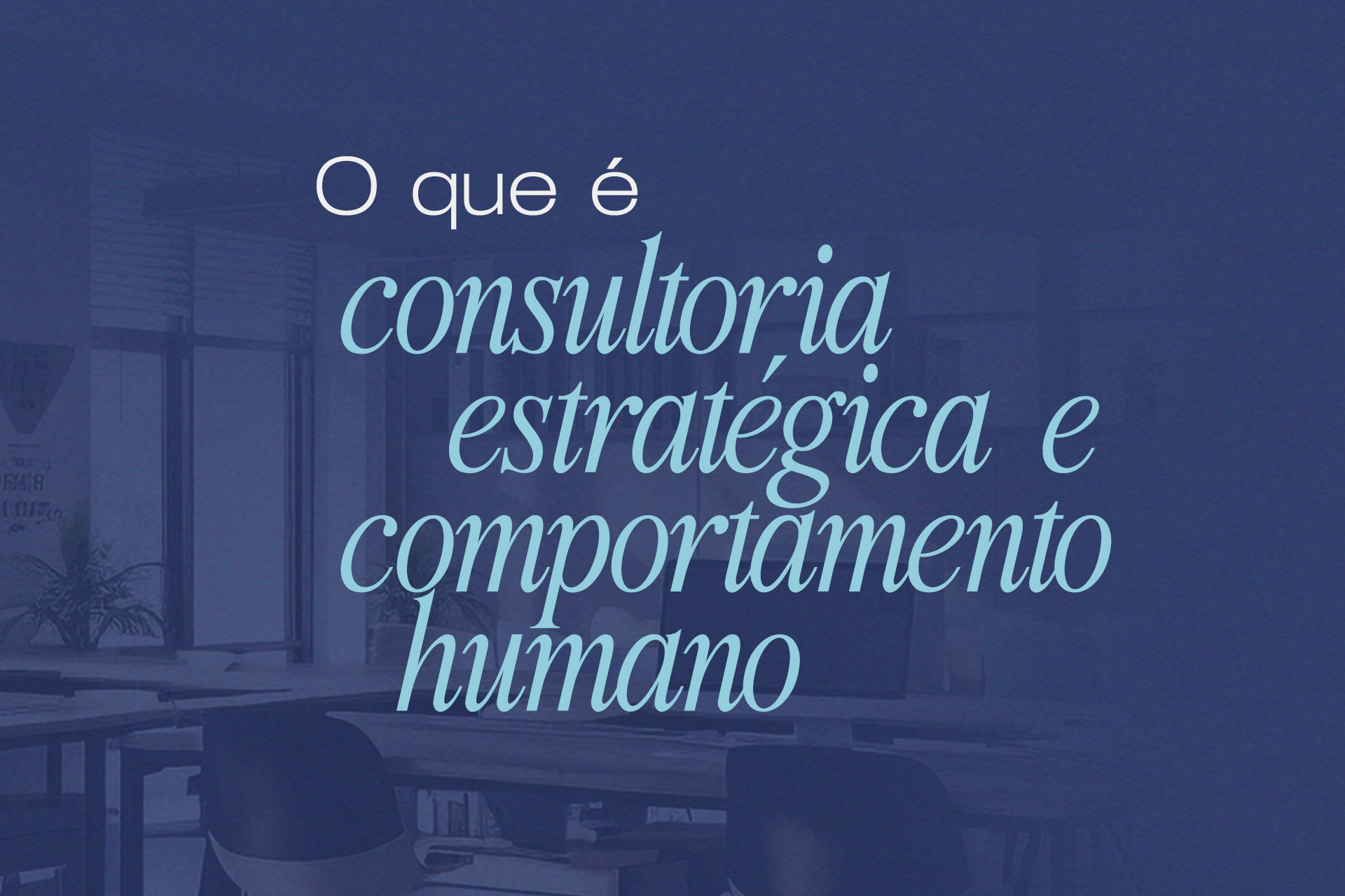 Consultoria estratégica e comportamento humano: por que essa conexão importa para as empresas?