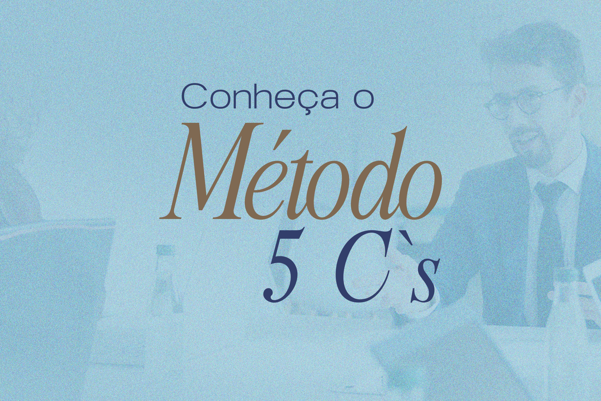 Método 5C’s: um processo vivo para desenvolver consciência, alinhar comportamentos e sustentar a evolução das organizações